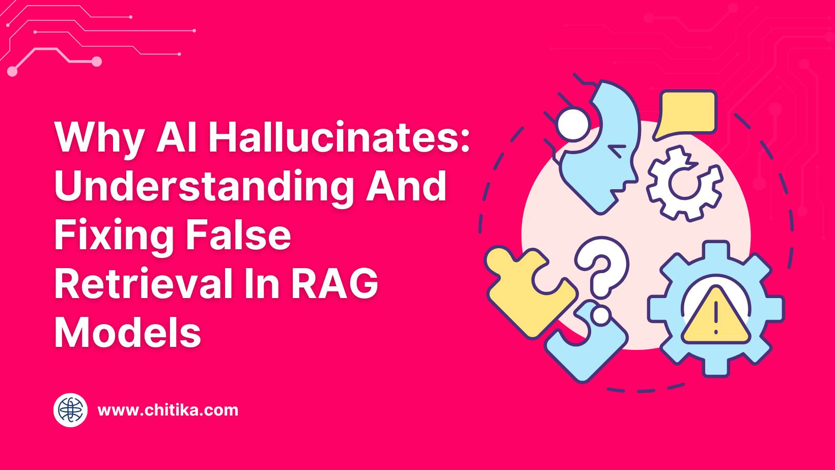 Why AI Hallucinates: Understanding And Fixing False Retrieval In RAG Models