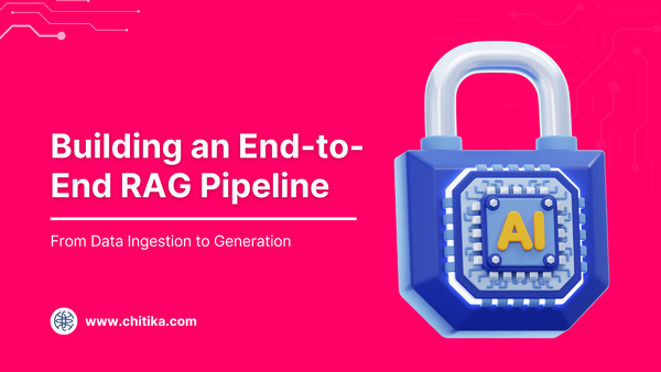 Building an End-to-End RAG Pipeline: From Data Ingestion to Generation