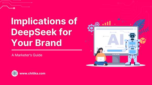 Implications of DeepSeek for Your Brand: A Marketer’s Guide