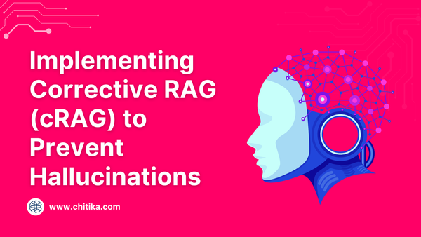 Implementing Corrective RAG (cRAG) to Prevent Hallucinations