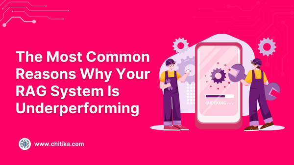 The Most Common Reasons Why Your RAG System Is Underperforming